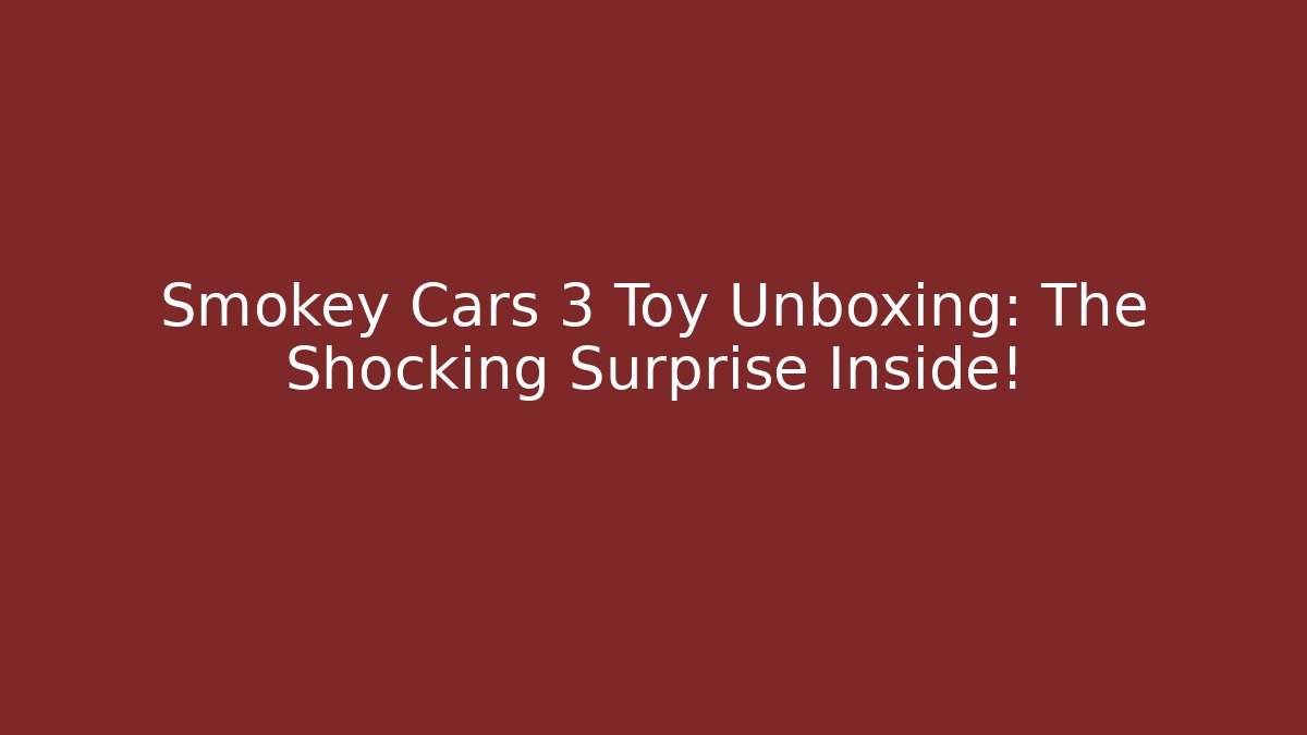Smokey Cars 3 Toy Unboxing: The Shocking Surprise Inside!