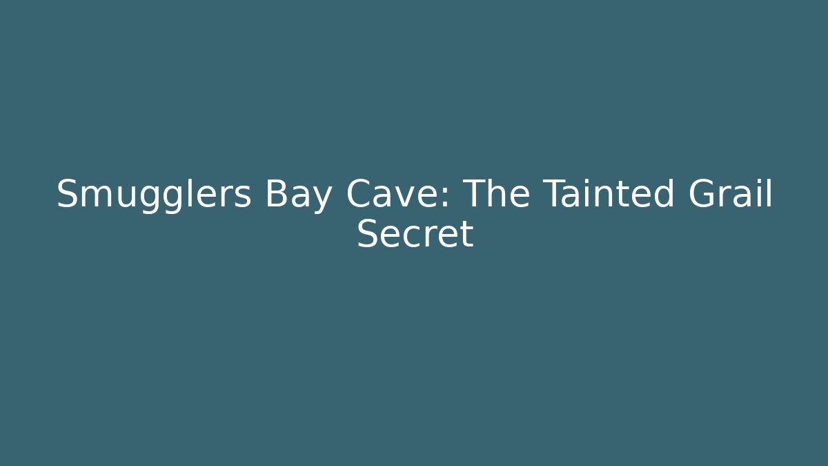 Smugglers Bay Cave: The Tainted Grail Secret