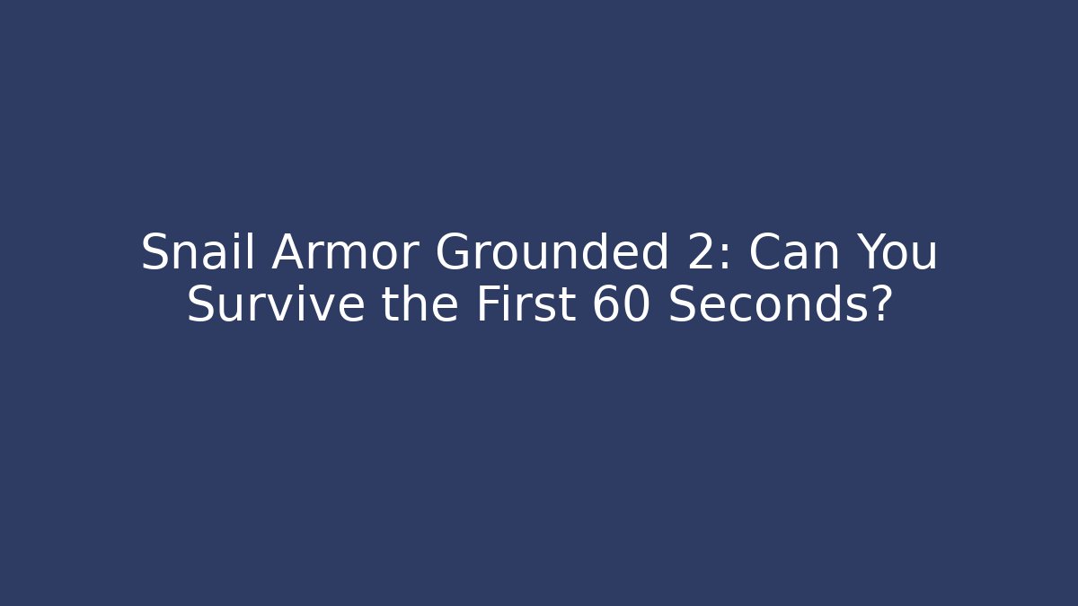 Snail Armor Grounded 2: Can You Survive the First 60 Seconds? - Create More Assets