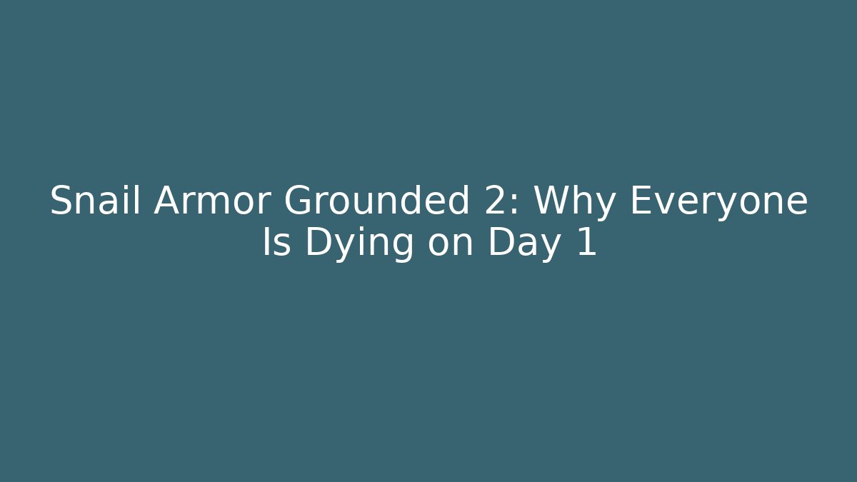 Snail Armor Grounded 2: Why Everyone Is Dying on Day 1