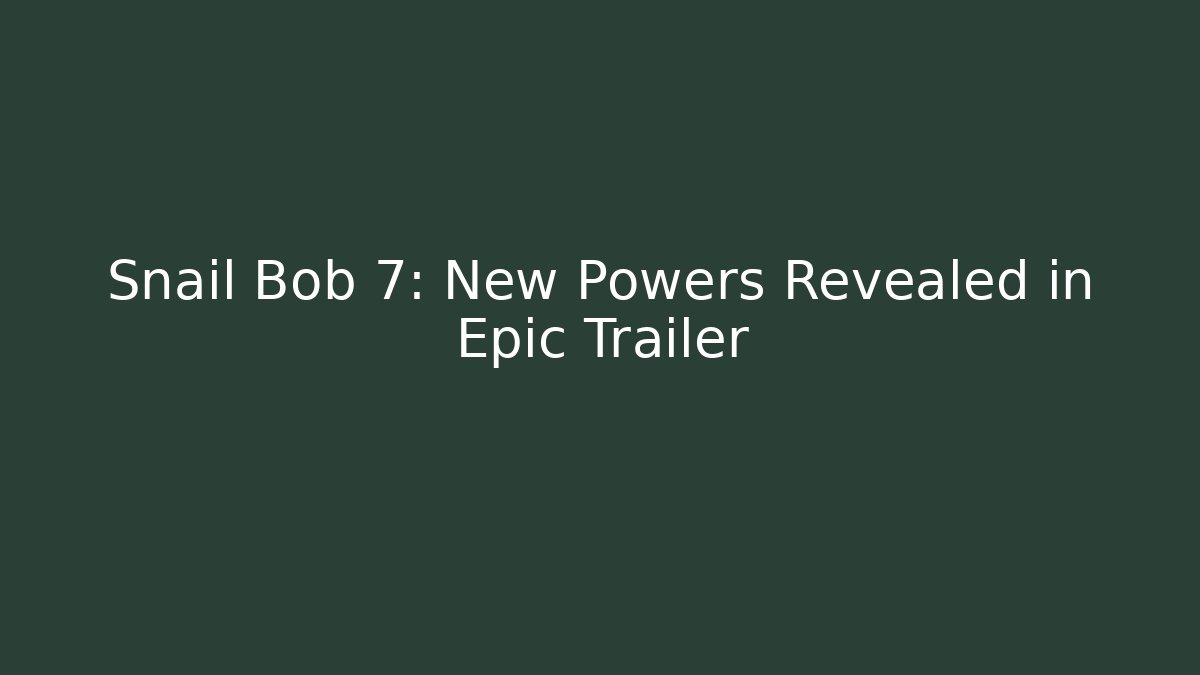 Snail Bob 7: New Powers Revealed in Epic Trailer