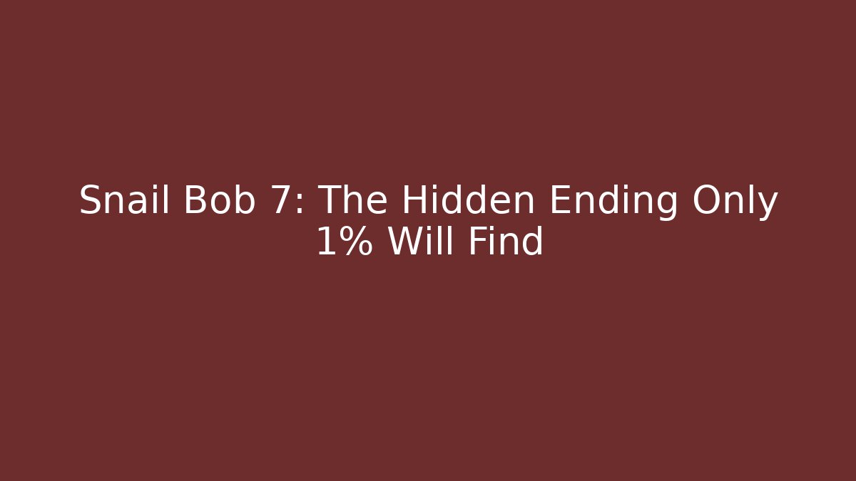 Snail Bob 7: The Hidden Ending Only 1% Will Find - Create More Assets