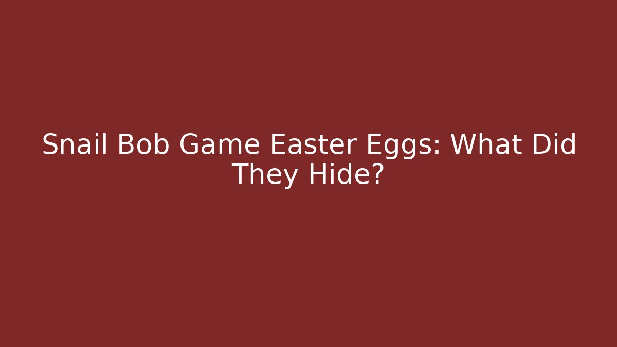Snail Bob Game Easter Eggs: What Did They Hide? - Create More Assets