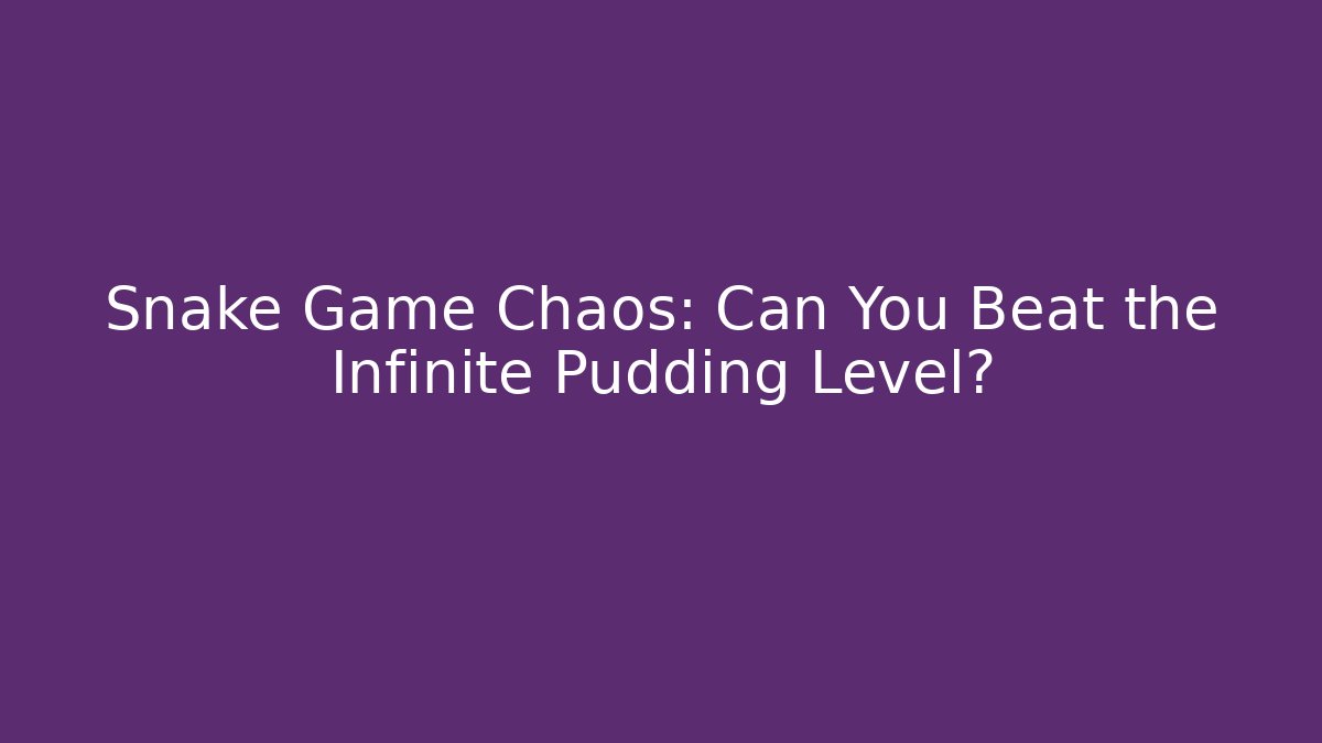 Snake Game Chaos: Can You Beat the Infinite Pudding Level?