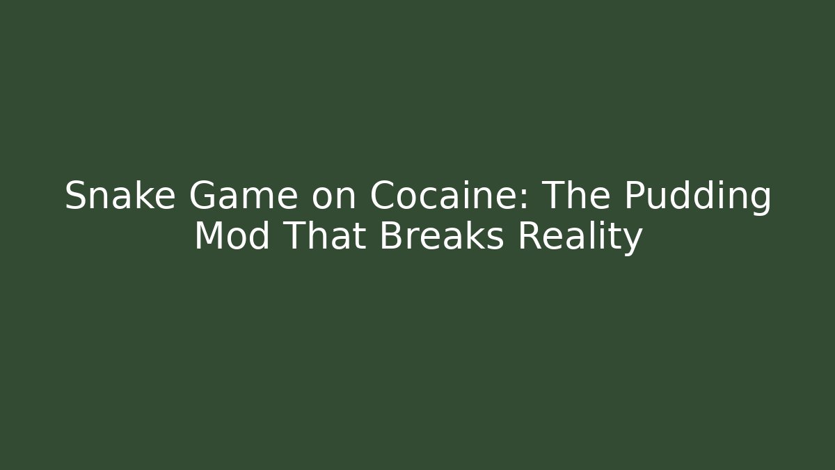 Snake Game on Cocaine: The Pudding Mod That Breaks Reality