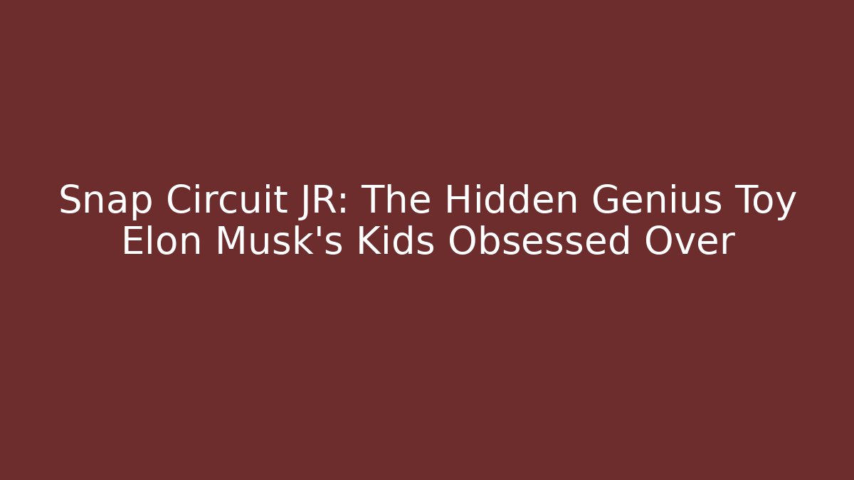Snap Circuit JR: The Hidden Genius Toy Elon Musk’s Kids Obsessed Over