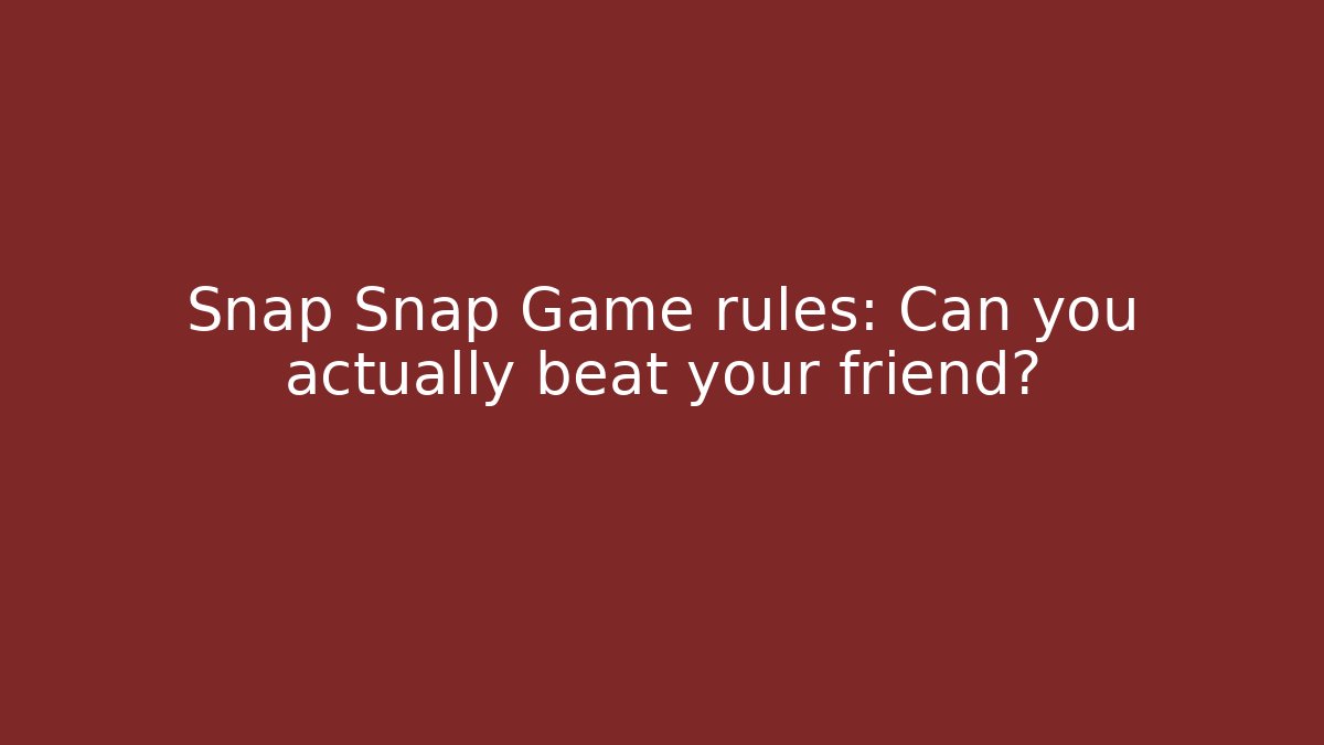 Snap Snap Game rules: Can you actually beat your friend?