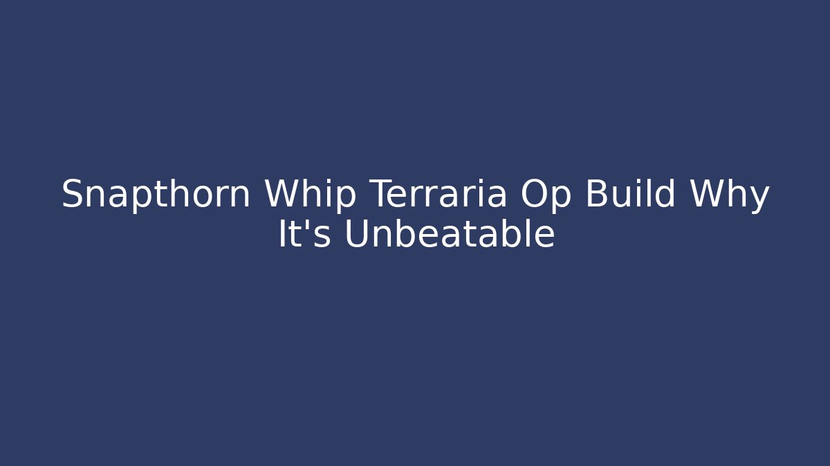 Snapthorn Whip Terraria Op Build Why It's Unbeatable