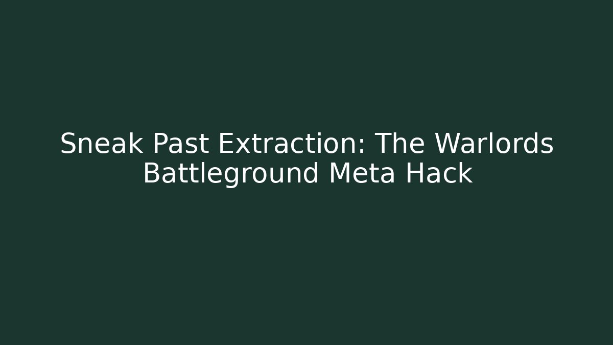 Sneak Past Extraction: The Warlords Battleground Meta Hack