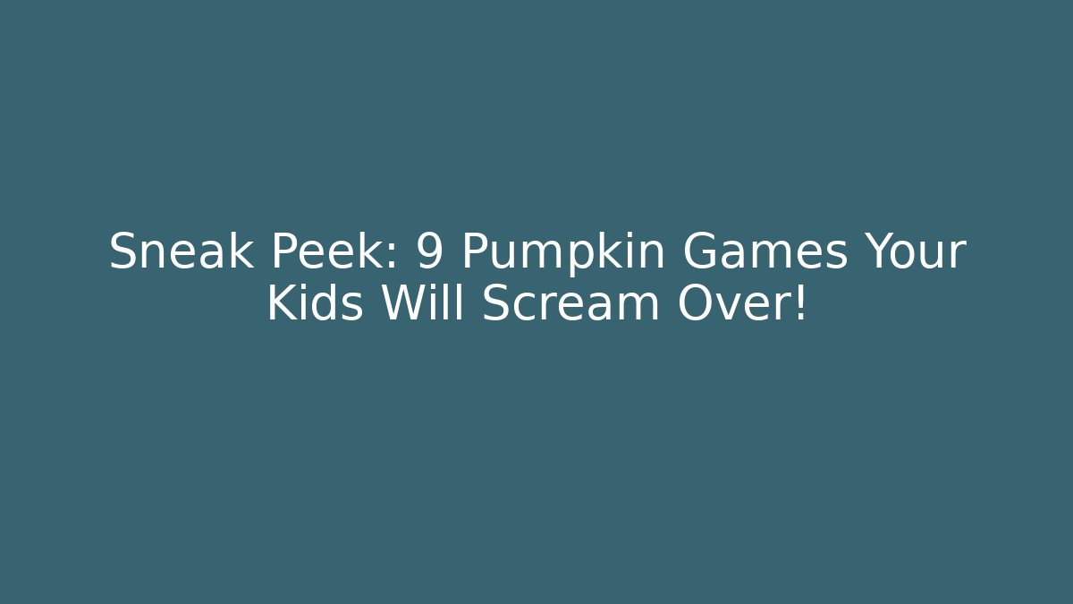 Sneak Peek: 9 Pumpkin Games Your Kids Will Scream Over!