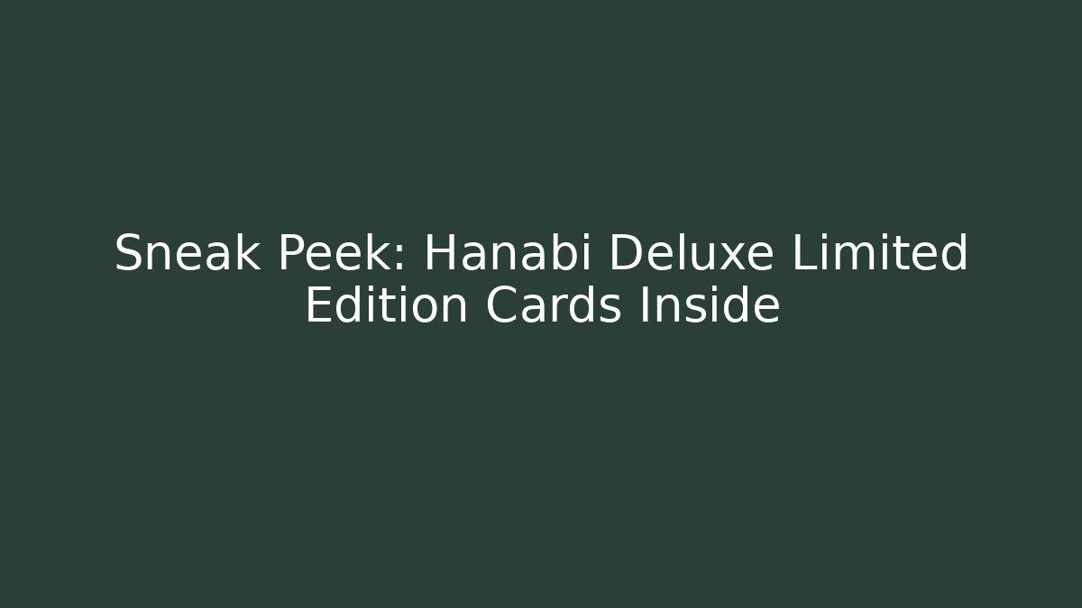 Sneak Peek: Hanabi Deluxe Limited Edition Cards Inside