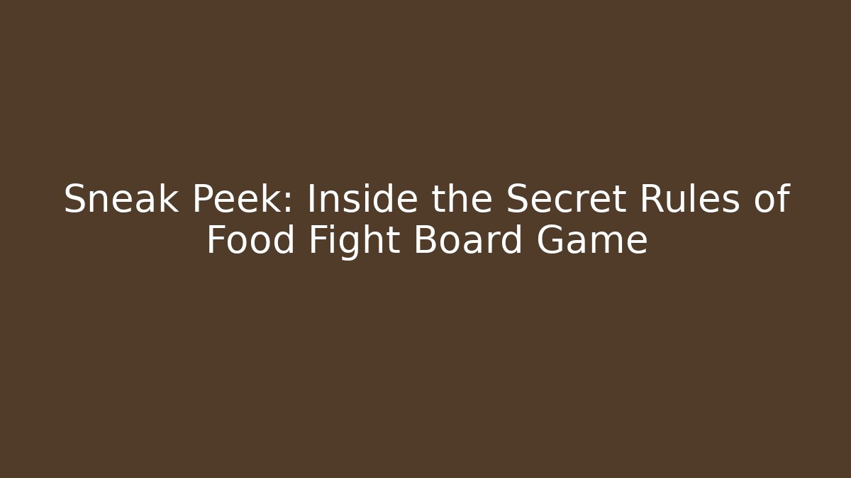 Sneak Peek: Inside the Secret Rules of Food Fight Board Game