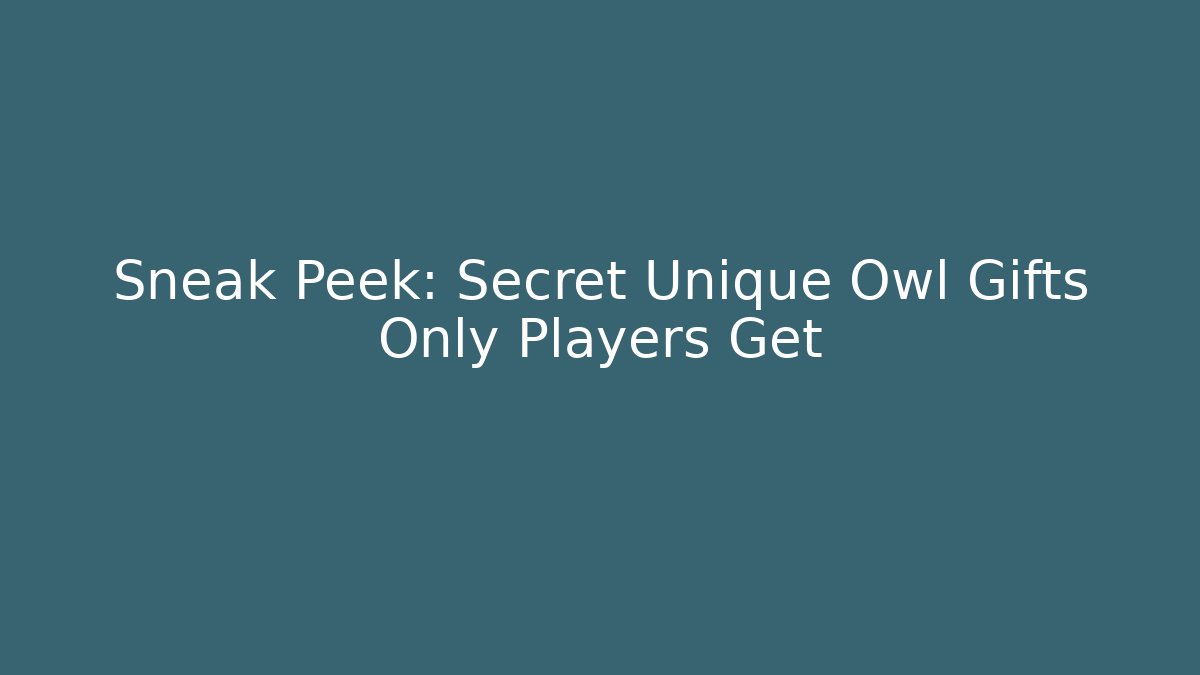 Sneak Peek: Secret Unique Owl Gifts Only Players Get