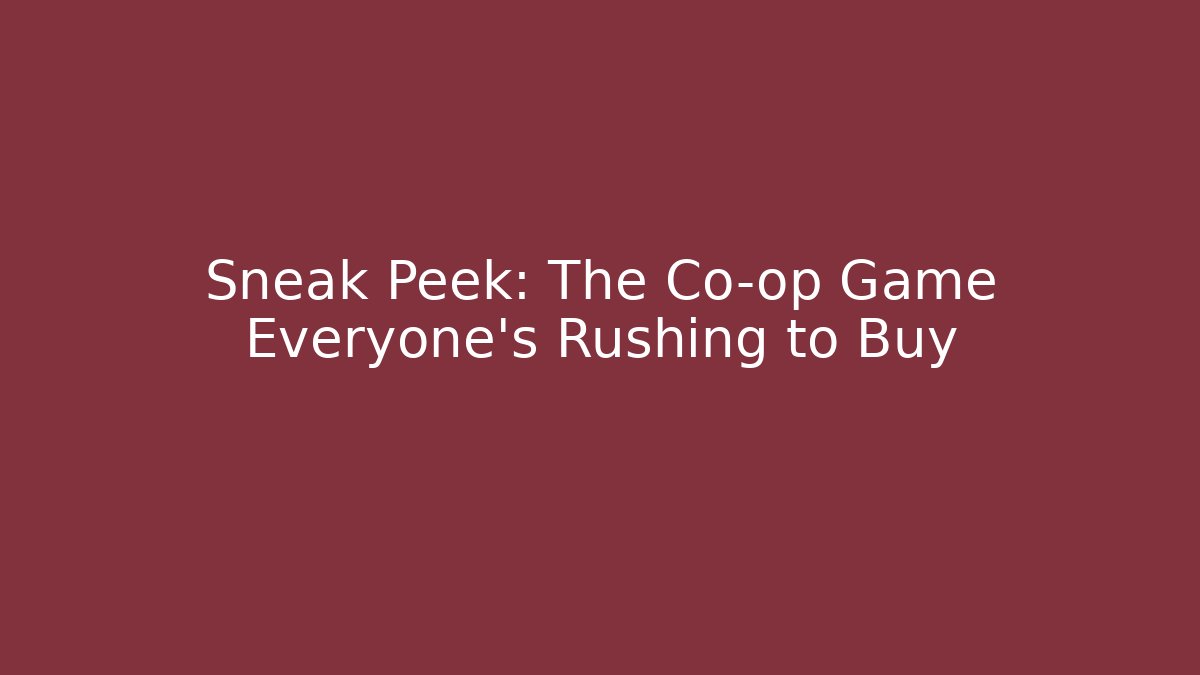 Sneak Peek: The Co-op Game Everyone's Rushing to Buy