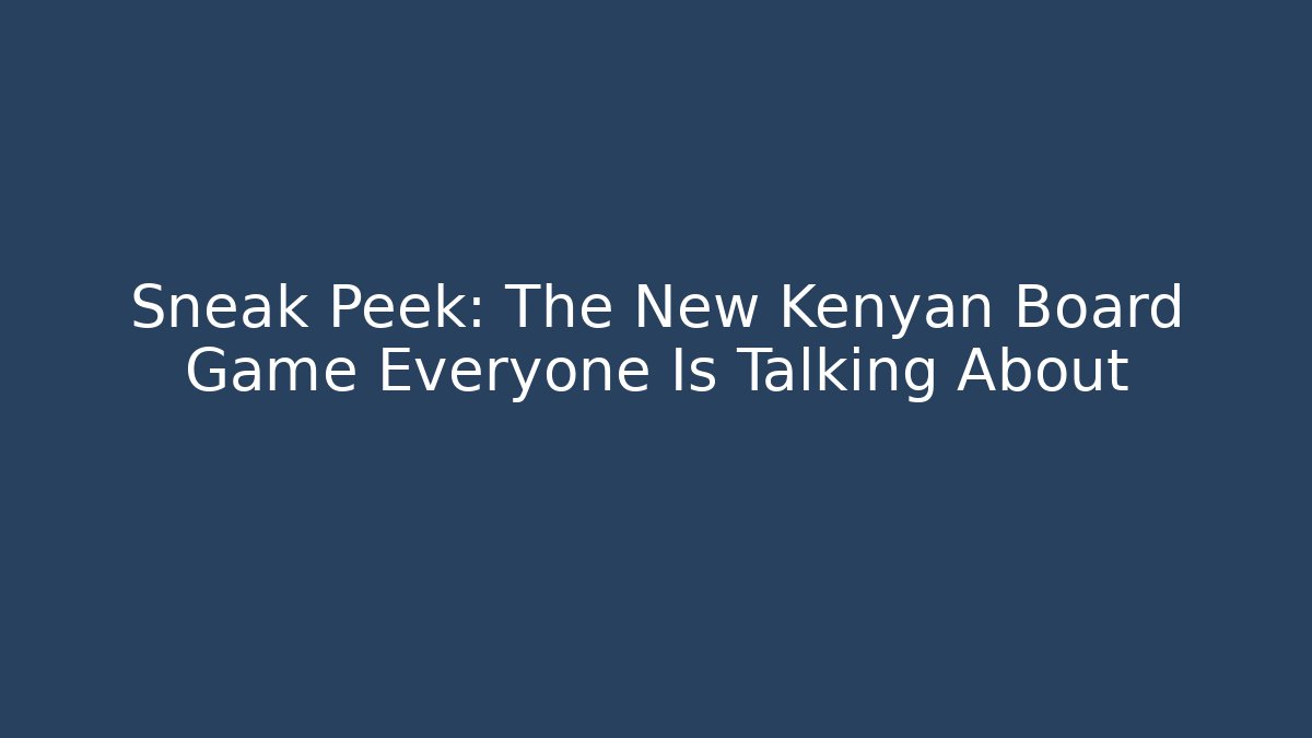 Sneak Peek: The New Kenyan Board Game Everyone Is Talking About