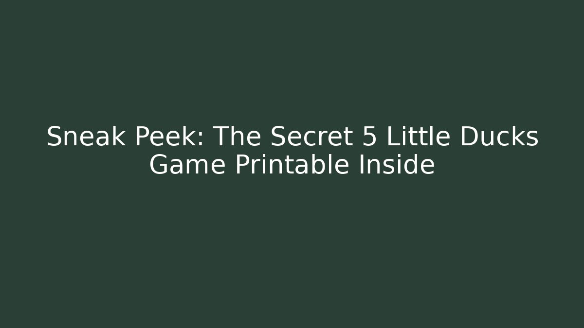 Sneak Peek: The Secret 5 Little Ducks Game Printable Inside