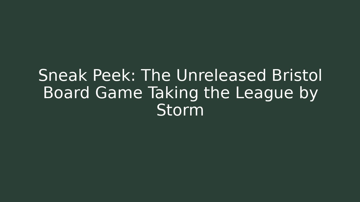 Sneak Peek: The Unreleased Bristol Board Game Taking the League by Storm
