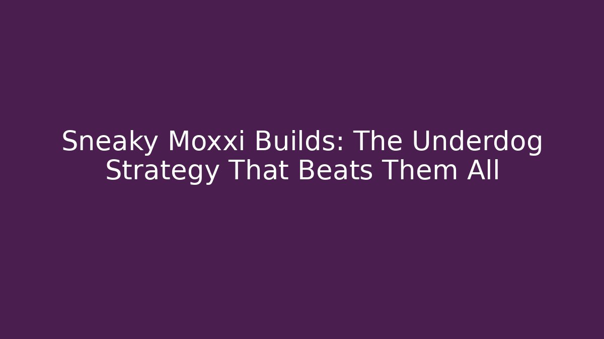 Sneaky Moxxi Builds: The Underdog Strategy That Beats Them All