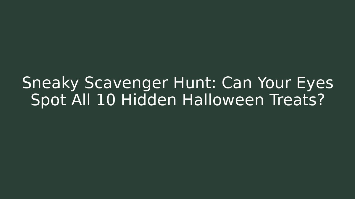 Sneaky Scavenger Hunt: Can Your Eyes Spot All 10 Hidden Halloween Treats?