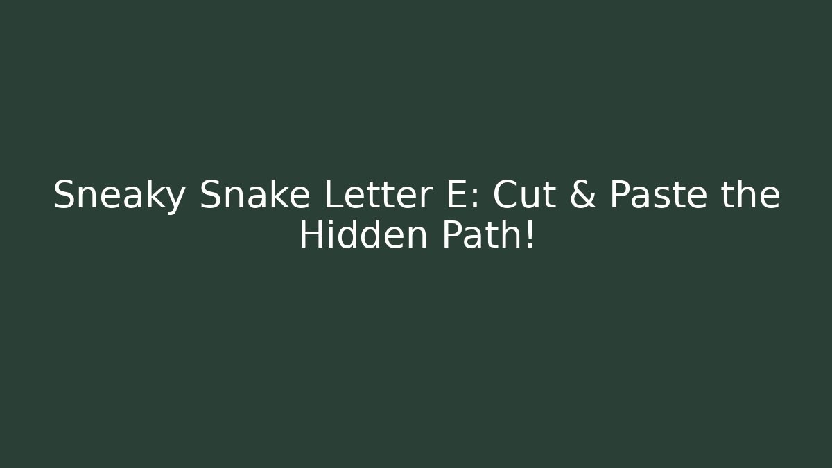 Sneaky Snake Letter E: Cut & Paste the Hidden Path!