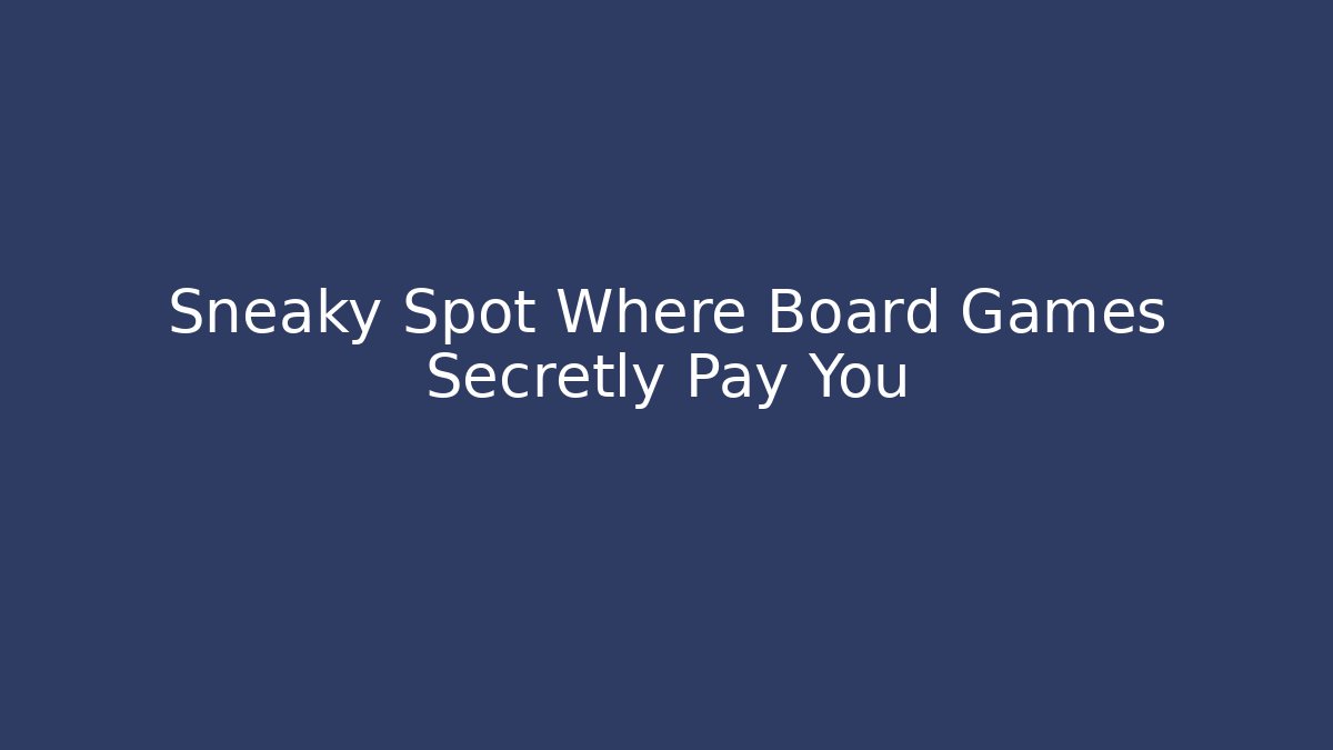 Sneaky Spot Where Board Games Secretly Pay You