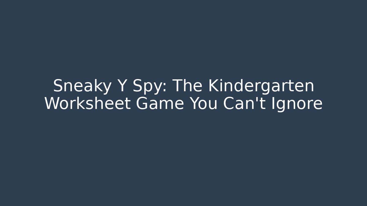 Sneaky Y Spy: The Kindergarten Worksheet Game You Can't Ignore