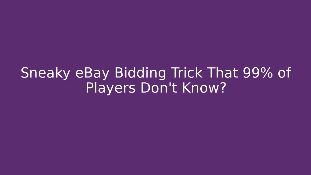 Sneaky eBay Bidding Trick That 99% of Players Don't Know?
