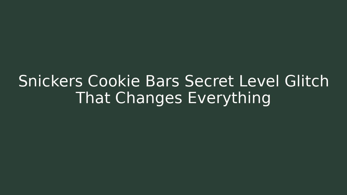 Snickers Cookie Bars Secret Level Glitch That Changes Everything