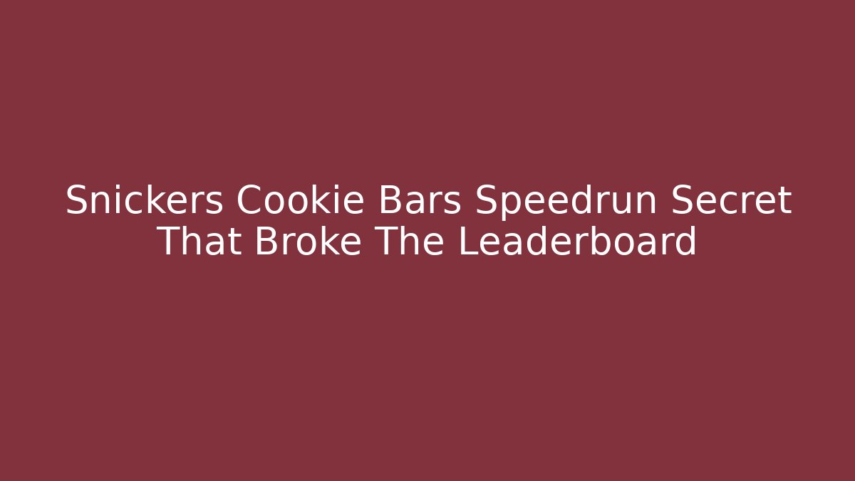 Snickers Cookie Bars Speedrun Secret That Broke The Leaderboard