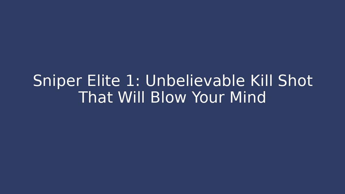 Sniper Elite 1: Unbelievable Kill Shot That Will Blow Your Mind