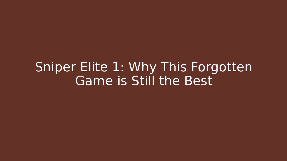 Sniper Elite 1: Why This Forgotten Game is Still the Best