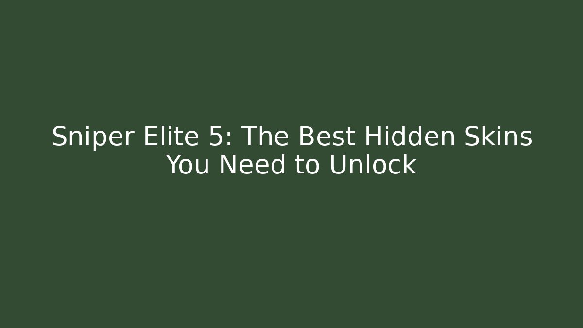 Sniper Elite 5: The Best Hidden Skins You Need to Unlock