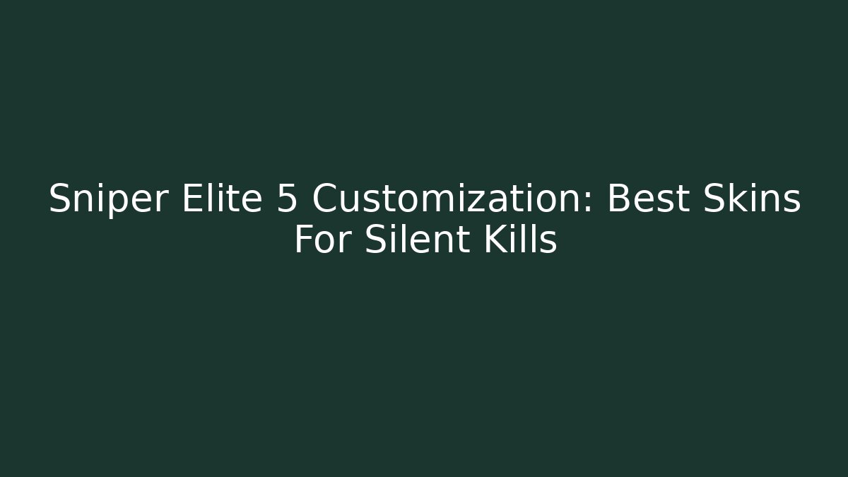 Sniper Elite 5 Customization: Best Skins For Silent Kills