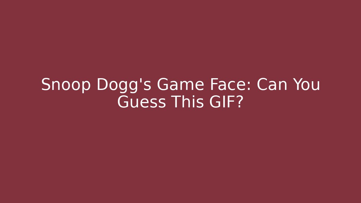Snoop Dogg's Game Face: Can You Guess This GIF?