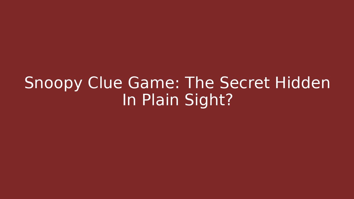 Snoopy Clue Game: The Secret Hidden In Plain Sight?