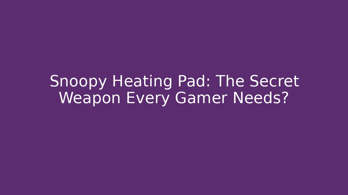 Snoopy Heating Pad: The Secret Weapon Every Gamer Needs?