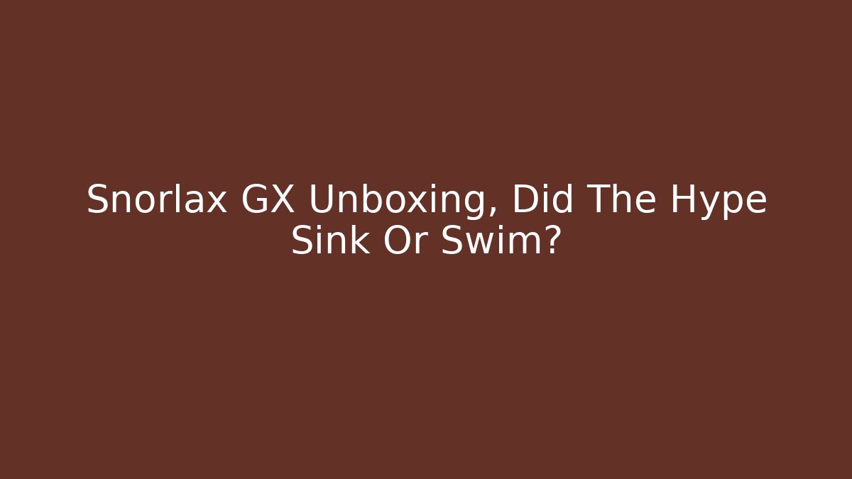 Snorlax GX Unboxing, Did The Hype Sink Or Swim?