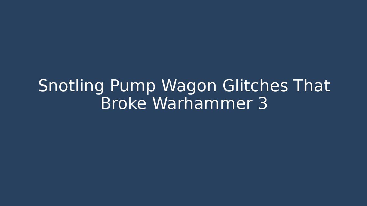 Snotling Pump Wagon Glitches That Broke Warhammer 3