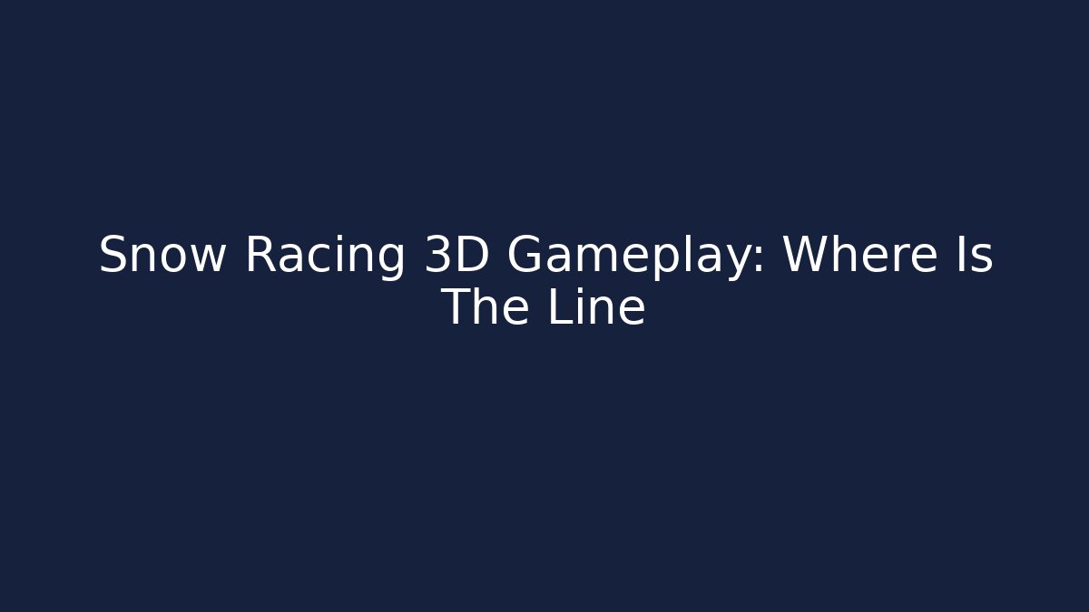 Snow Racing 3D Gameplay: Where Is The Line
