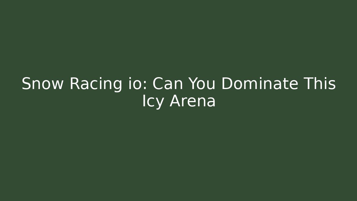 Snow Racing io: Can You Dominate This Icy Arena