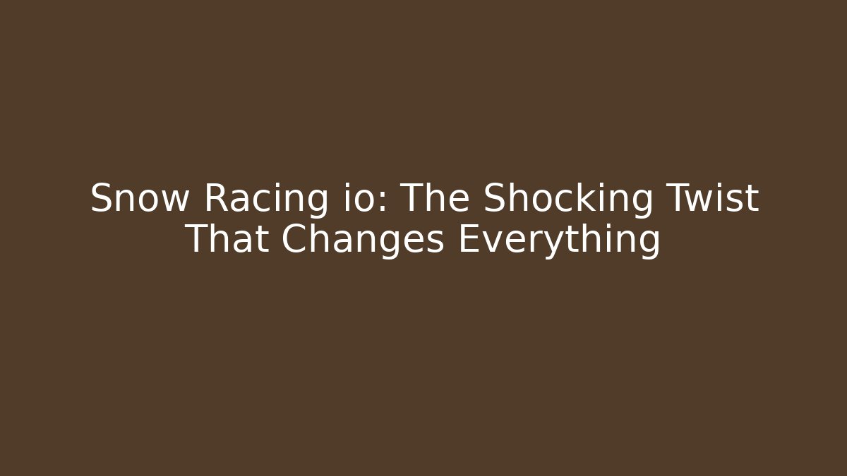 Snow Racing io: The Shocking Twist That Changes Everything - Create More Assets