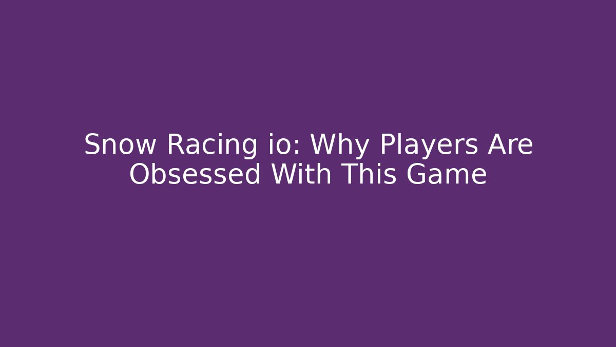 Snow Racing io: Why Players Are Obsessed With This Game