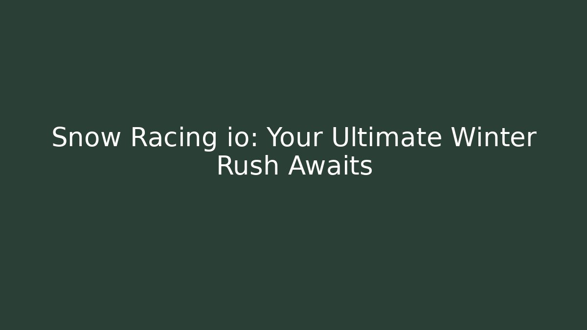 Snow Racing io: Your Ultimate Winter Rush Awaits