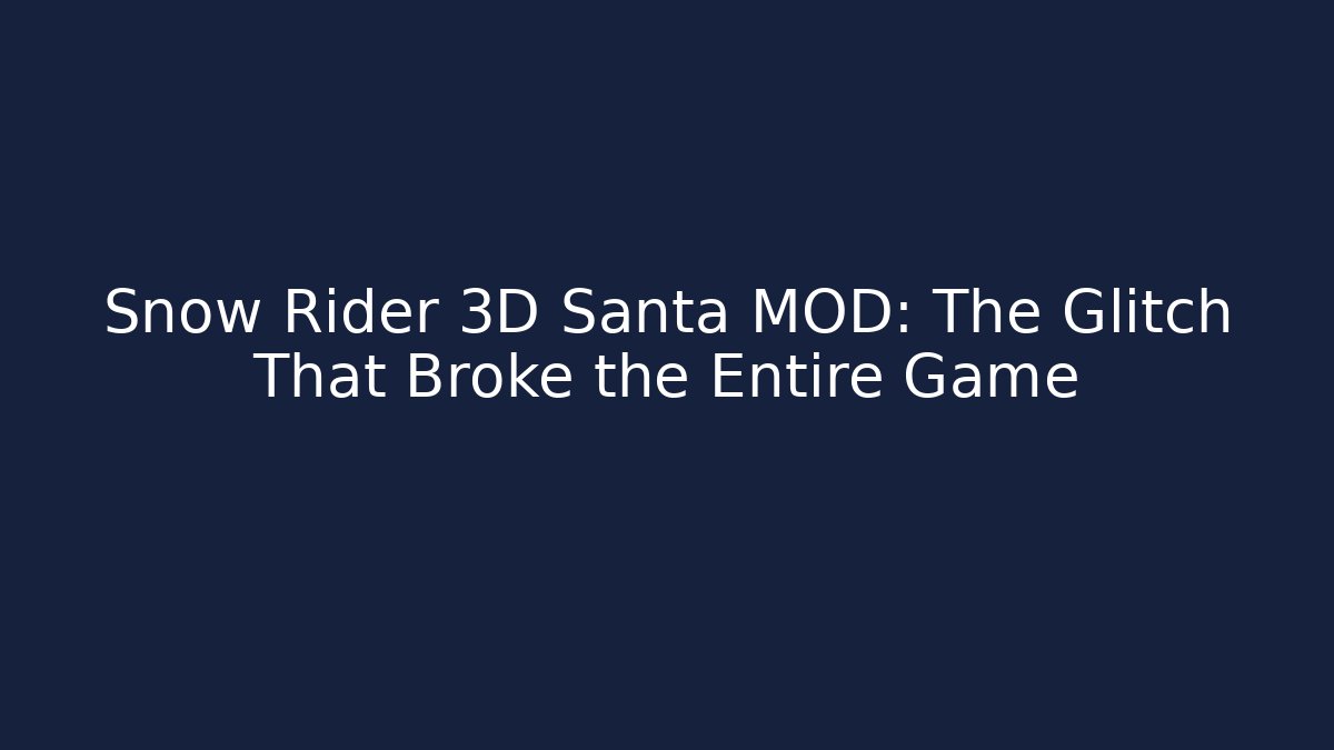 Snow Rider 3D Santa MOD: The Glitch That Broke the Entire Game
