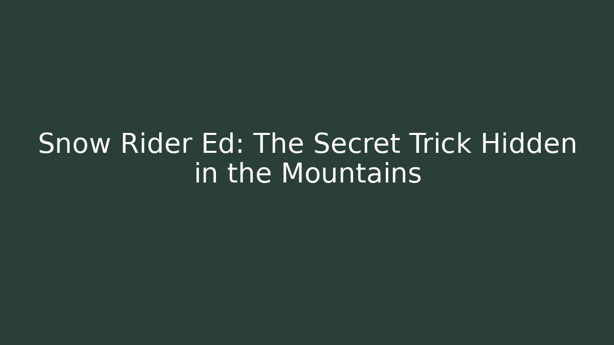 Snow Rider Ed: The Secret Trick Hidden in the Mountains