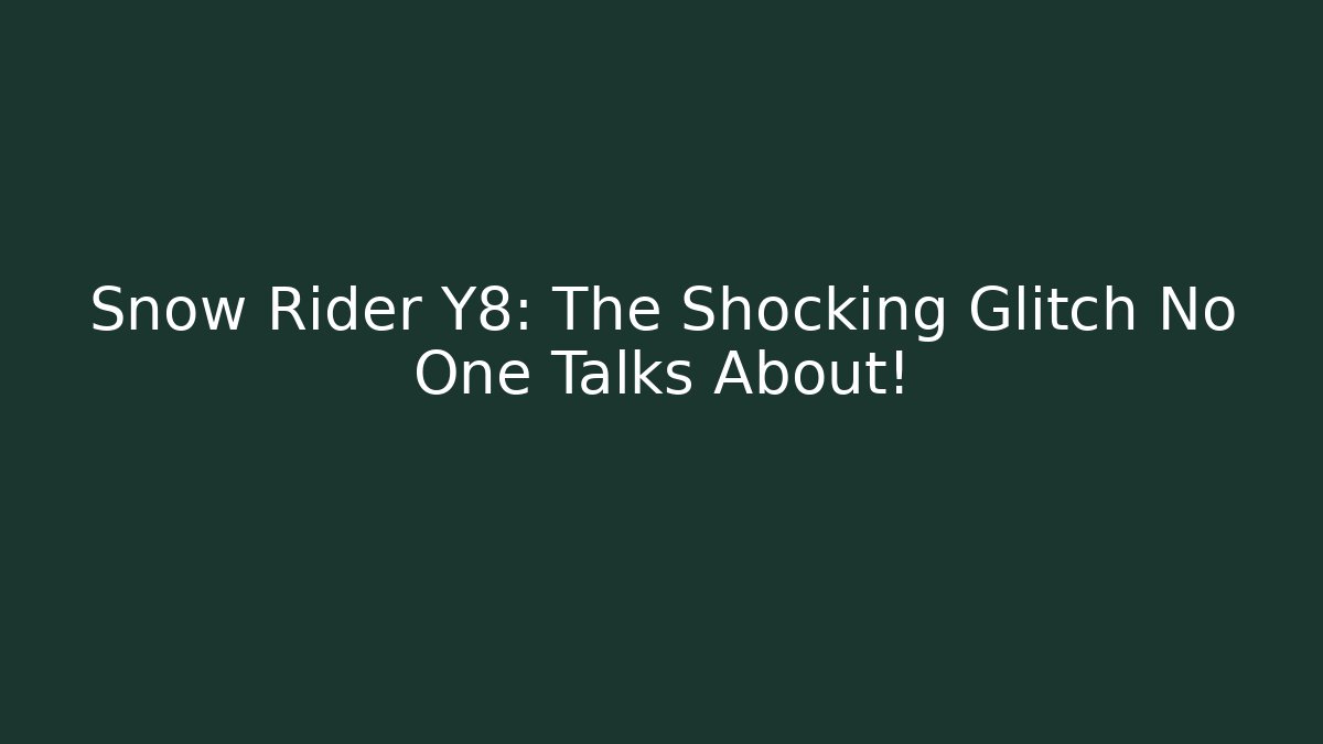 Snow Rider Y8: The Shocking Glitch No One Talks About!