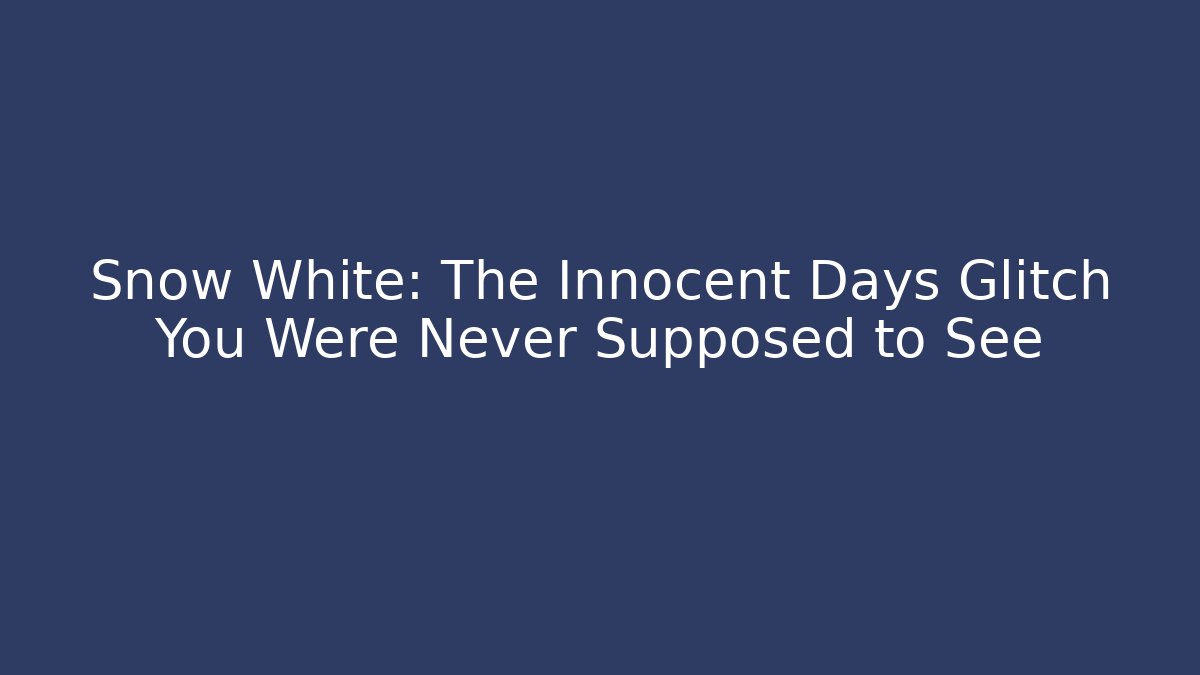 Snow White: The Innocent Days Glitch You Were Never Supposed to See