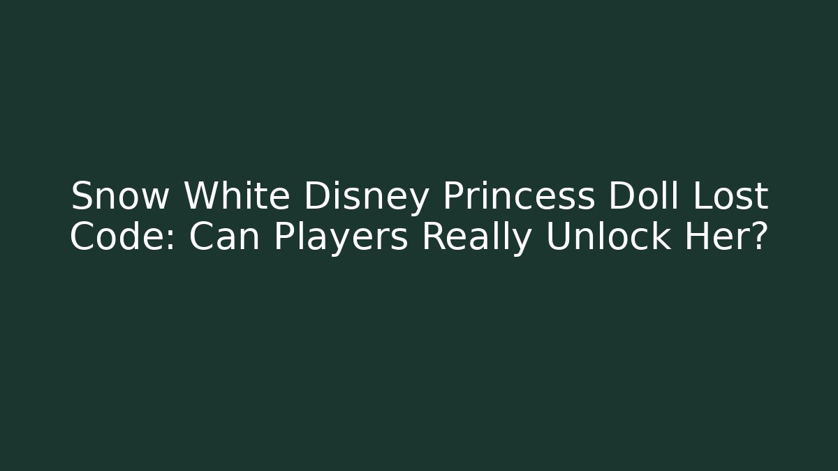 Snow White Disney Princess Doll Lost Code: Can Players Really Unlock Her? - Create More Assets