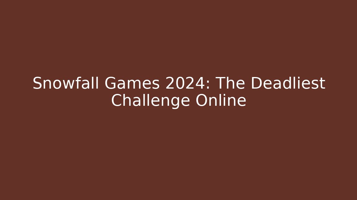 Snowfall Games 2024: The Deadliest Challenge Online