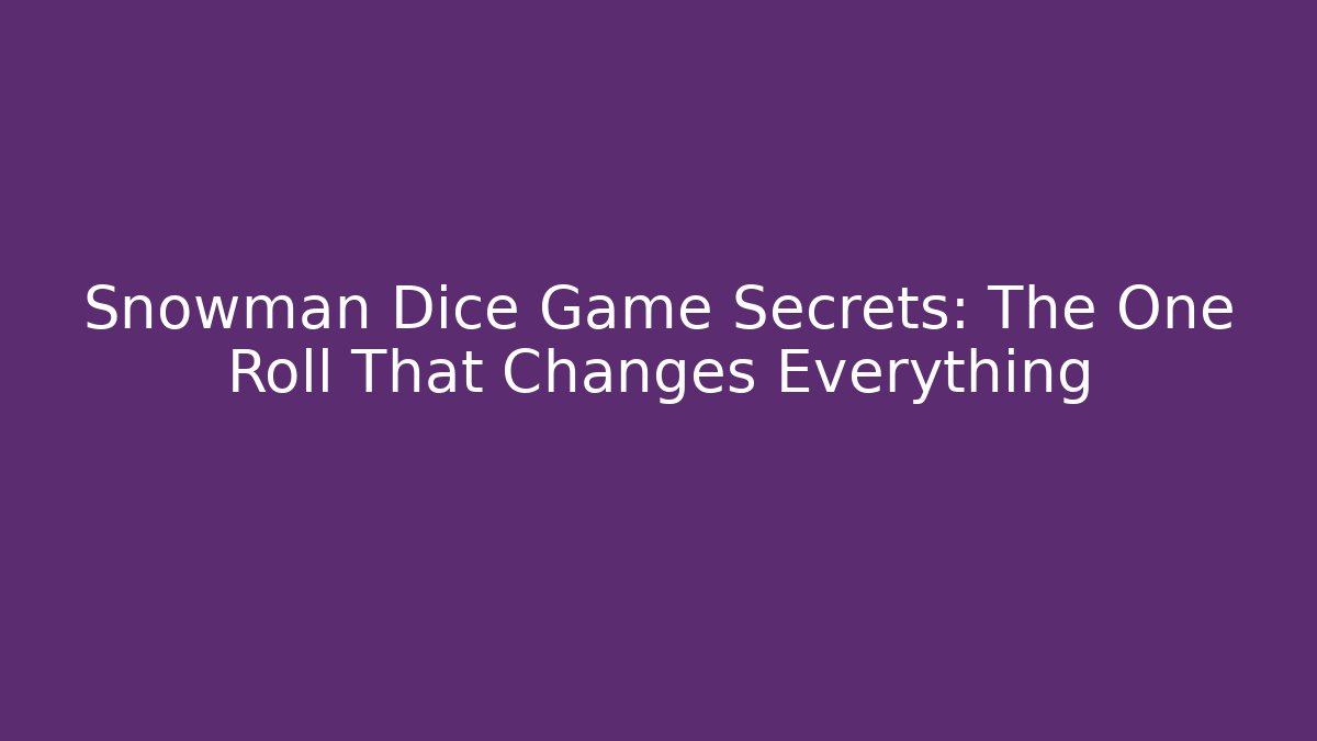Snowman Dice Game Secrets: The One Roll That Changes Everything - Create More Assets